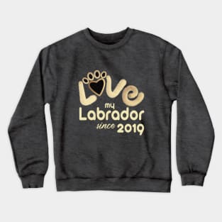 Love my labrador since 2019 Crewneck Sweatshirt